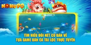 Giới thiệu tổng quan về siêu phẩm bắn cá Tài Lộc