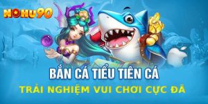 Hướng dẫn tham gia chơi bắn cá tiểu tiên