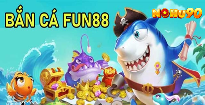 Fun88 - hệ thống bắn cá sổ 1 có lượng thành viên tham gia đông đảo